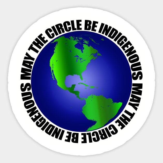 May the Circle Be Indigenous Sticker by YouAreHere